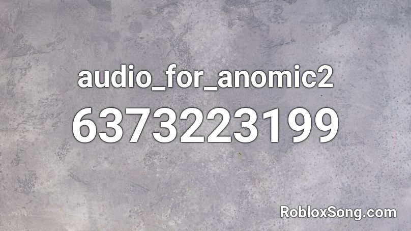 audio_for_anomic2 Roblox ID