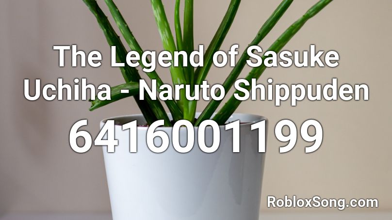 The Legend of Sasuke Uchiha - Naruto Shippuden Roblox ID