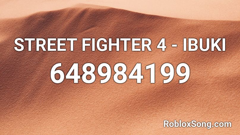 STREET FIGHTER 4 - IBUKI Roblox ID