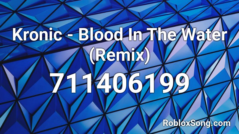 Kronic - Blood In The Water (Remix) Roblox ID