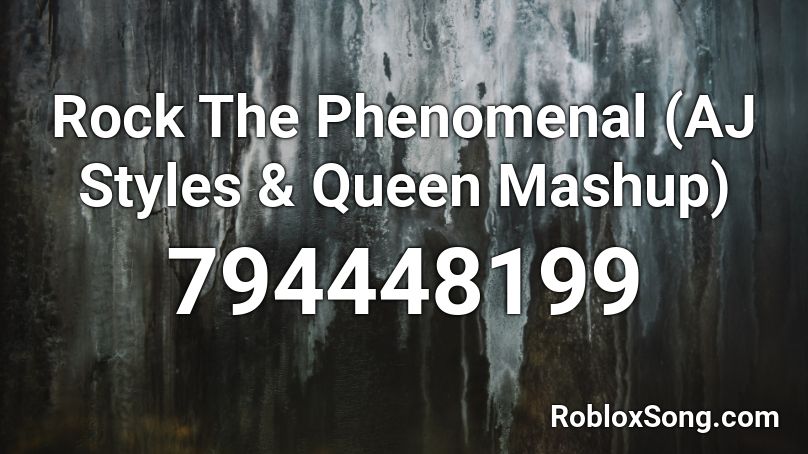 Rock The Phenomenal (AJ Styles & Queen Mashup) Roblox ID