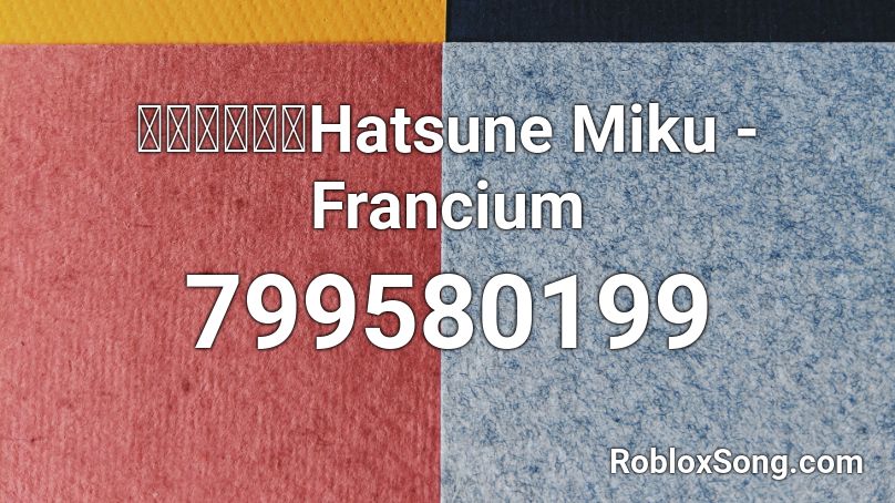 【初音ミク】Hatsune Miku - Francium Roblox ID