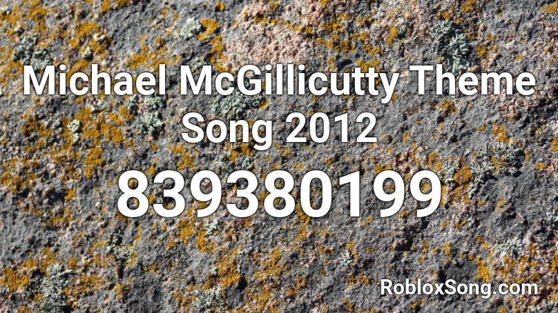 Michael McGillicutty Theme Song 2012 Roblox ID