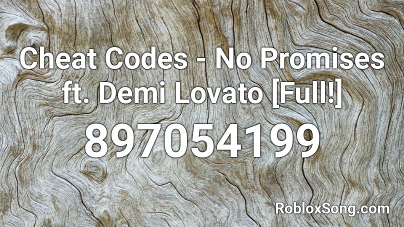 Cheat Codes - No Promises ft. Demi Lovato [Full!]  Roblox ID