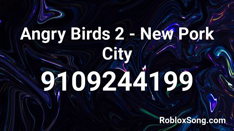 Angry Birds 2 - New Pork City Roblox ID