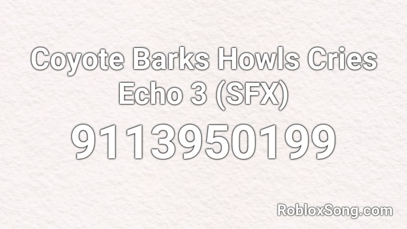 Coyote Barks Howls Cries Echo 3 (SFX) Roblox ID