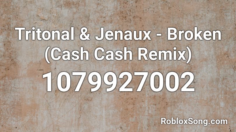 Tritonal & Jenaux - Broken (Cash Cash Remix) Roblox ID