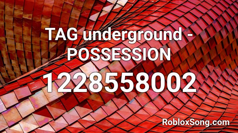 TAG underground - POSSESSION Roblox ID