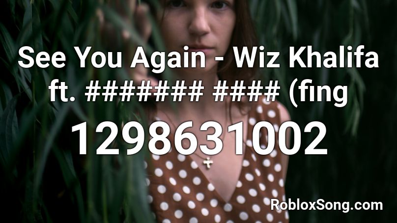 See You Again - Wiz Khalifa ft. ####### #### (fing Roblox ID