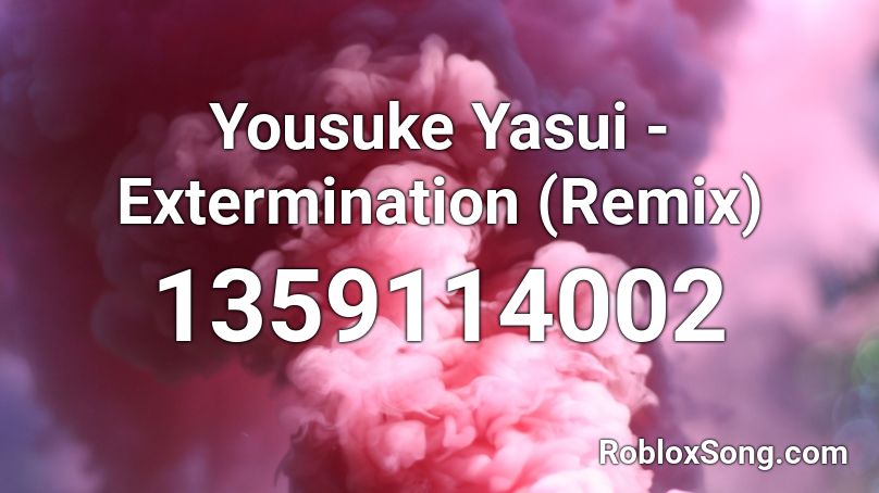 Yousuke Yasui - Extermination (Remix) Roblox ID