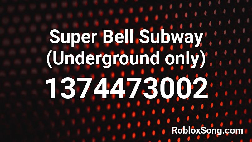 Super Bell Subway (Underground only) Roblox ID
