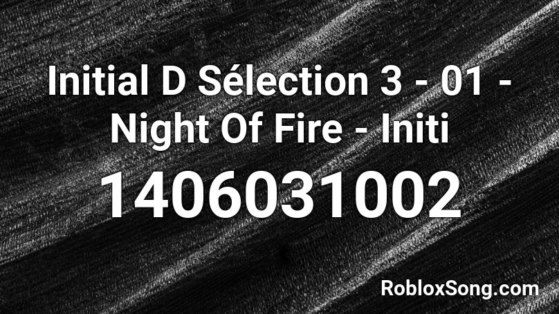Initial D Selection 3 01 Night Of Fire Initi Roblox Id Roblox Music Codes