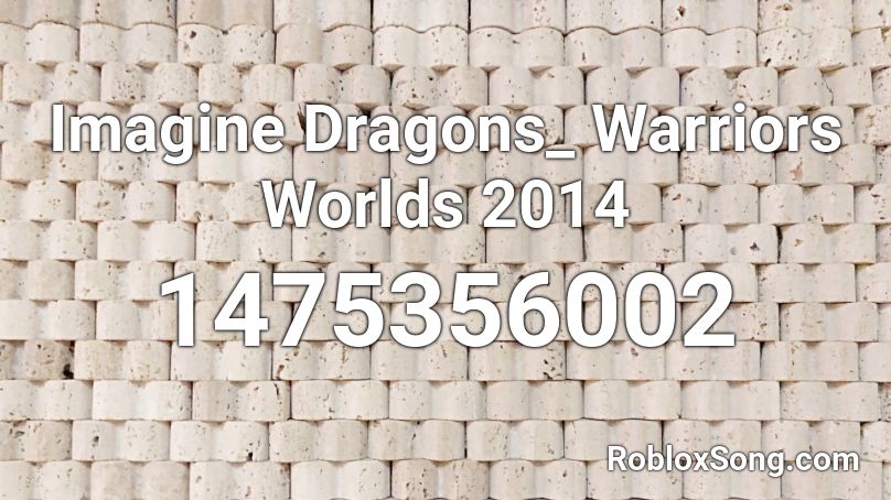 Imagine Dragons_ Warriors  Worlds 2014 Roblox ID