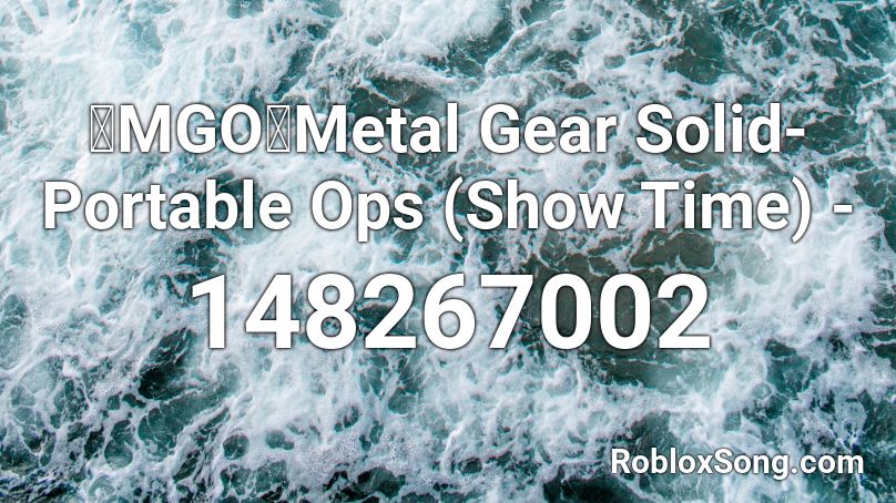 「MGO」Metal Gear Solid- Portable Ops (Show Time) -  Roblox ID