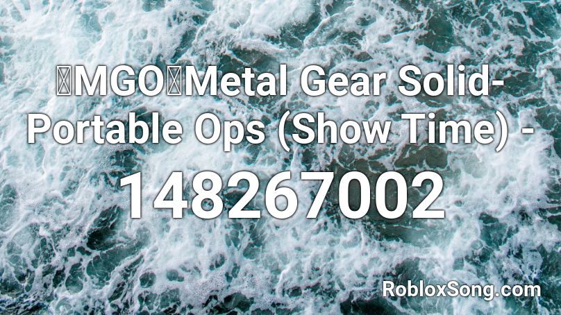 「MGO」Metal Gear Solid- Portable Ops (Show Time) -  Roblox ID