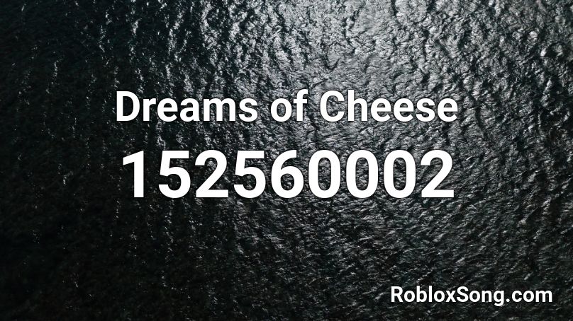 Dreams of Cheese Roblox ID