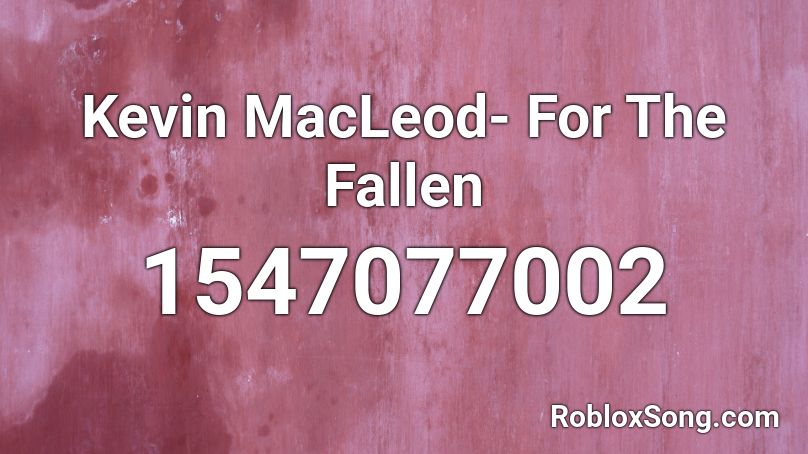 Kevin MacLeod- For The Fallen Roblox ID