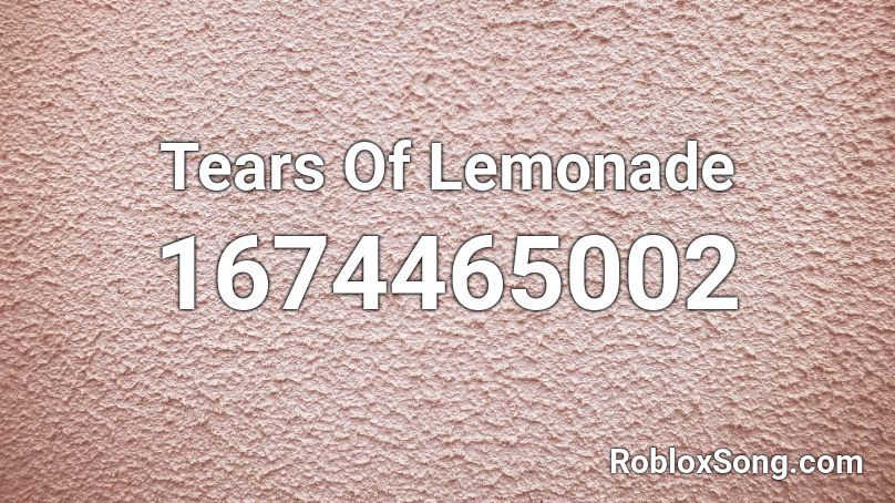 Tears Of Lemonade Roblox ID