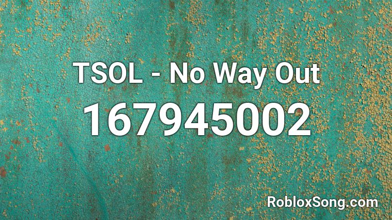 Tsol No Way Out Roblox Id Roblox Music Codes - no way roblox id