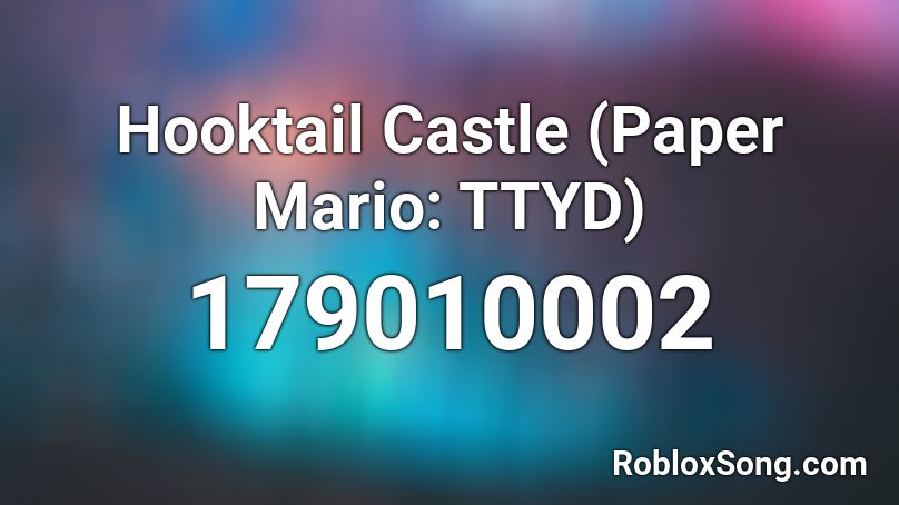 hooktail-castle-paper-mario-ttyd-roblox-id-roblox-music-codes