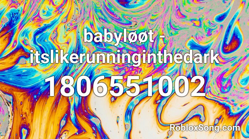 babyløøt - itslikerunninginthedark Roblox ID