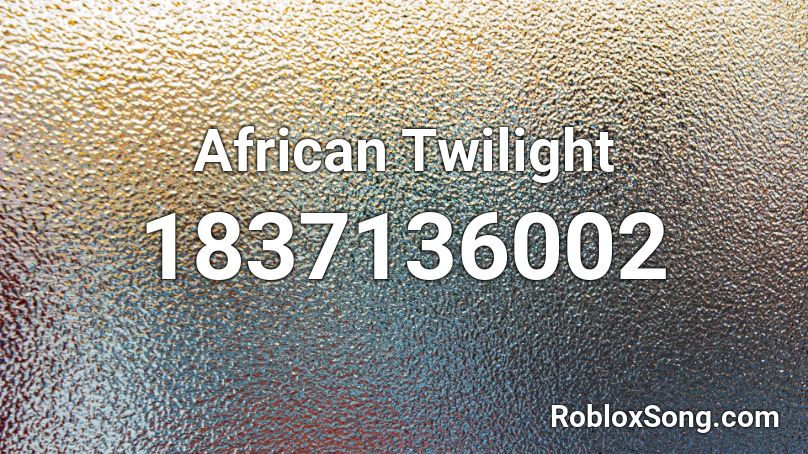 African Twilight Roblox ID