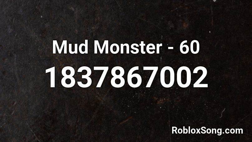 Mud Monster - 60 Roblox ID