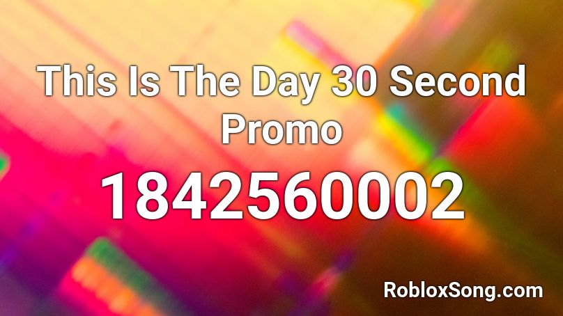 This Is The Day 30 Second Promo Roblox ID