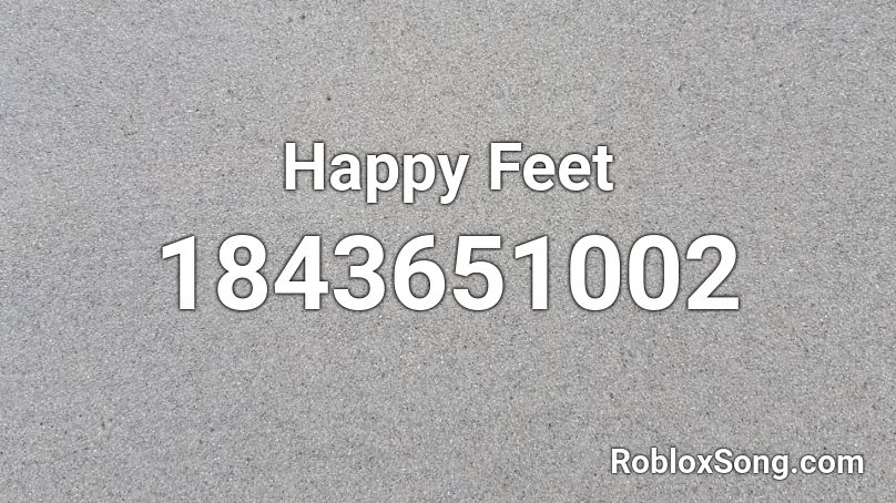 Happy Feet Roblox ID