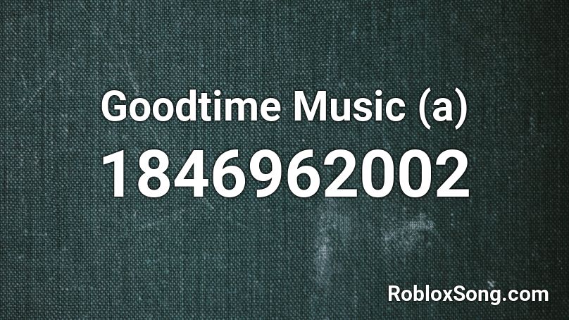 Goodtime Music (a) Roblox ID