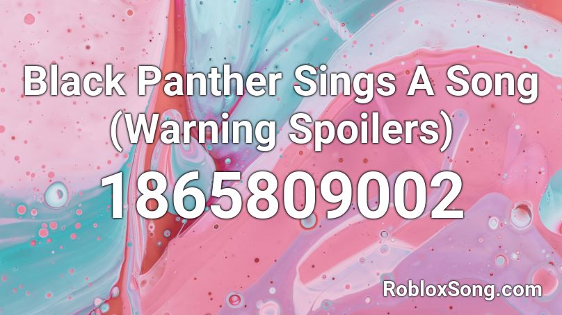 Black Panther Sings A Song (Warning Spoilers) Roblox ID