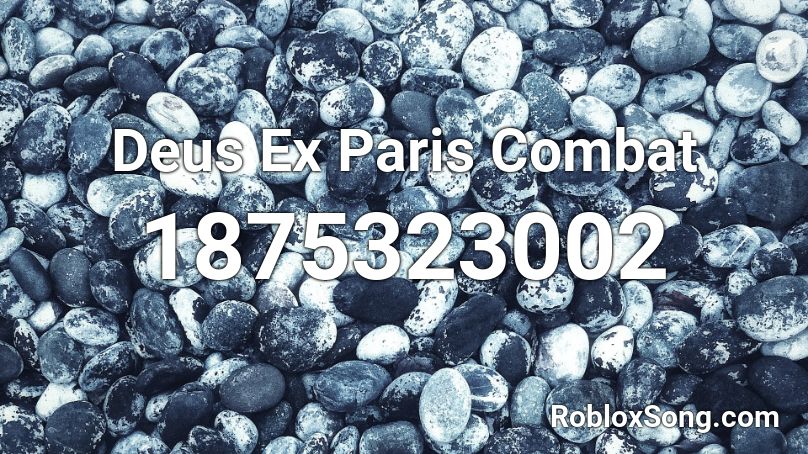 Deus Ex Paris Combat Roblox ID