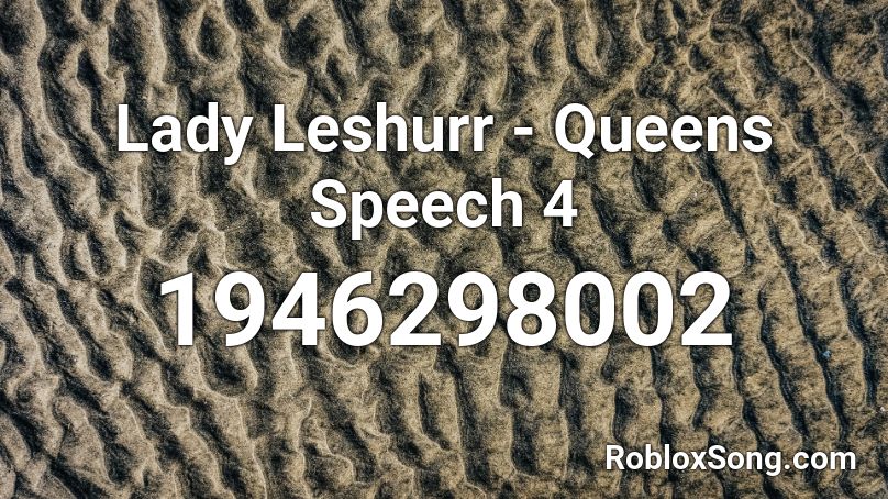 Lady Leshurr - Queens Speech 4 Roblox ID