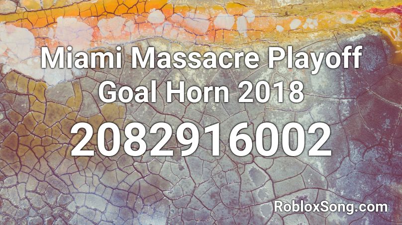 Miami Massacre Playoff Goal Horn 2018 Roblox ID