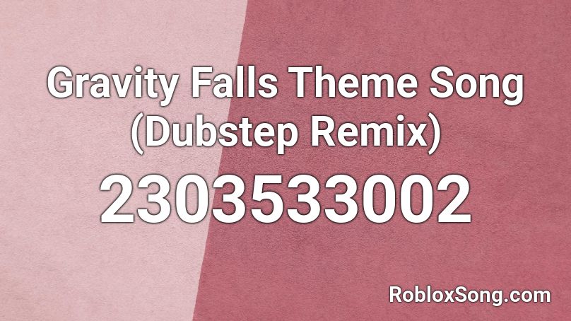 Gravity Falls Theme Song Dubstep Remix Roblox Id Roblox Music Codes - roblox gravity falls theme song song id