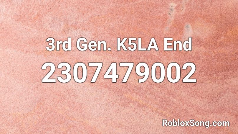 3rd Gen. K5LA End Roblox ID