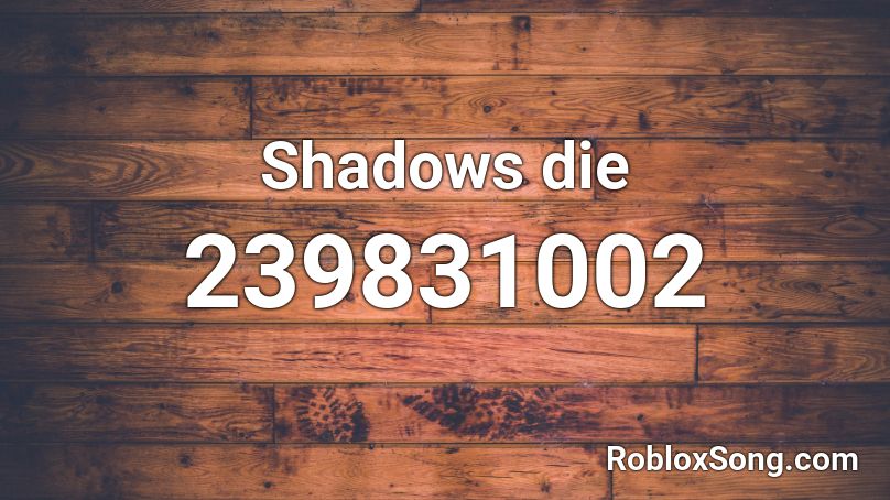 Shadows die Roblox ID