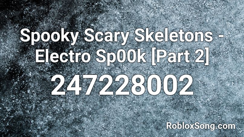 Spooky Scary Skeletons - Electro Sp00k [Part 2] Roblox ID