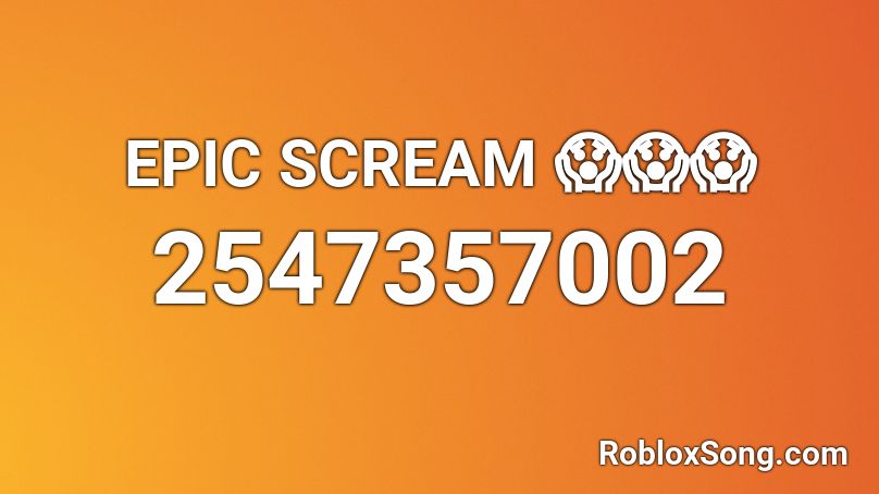 EPIC SCREAM 😱😱😱 Roblox ID