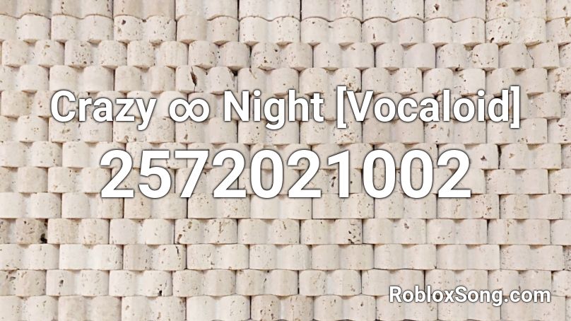 Crazy ∞ Night [Vocaloid] Roblox ID