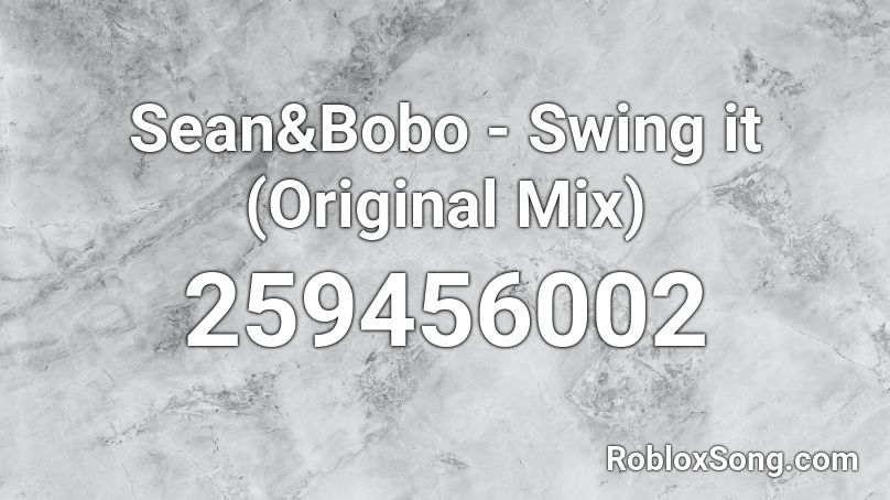 Sean&Bobo - Swing it (Original Mix) Roblox ID