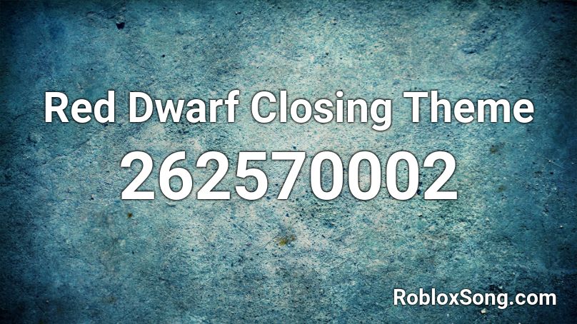 Red Dwarf Closing Theme Roblox ID