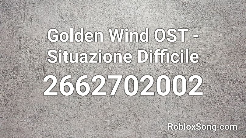 Golden Wind OST - Situazione Difficile Roblox ID