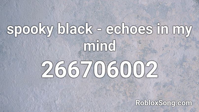 spooky black - echoes in my mind Roblox ID