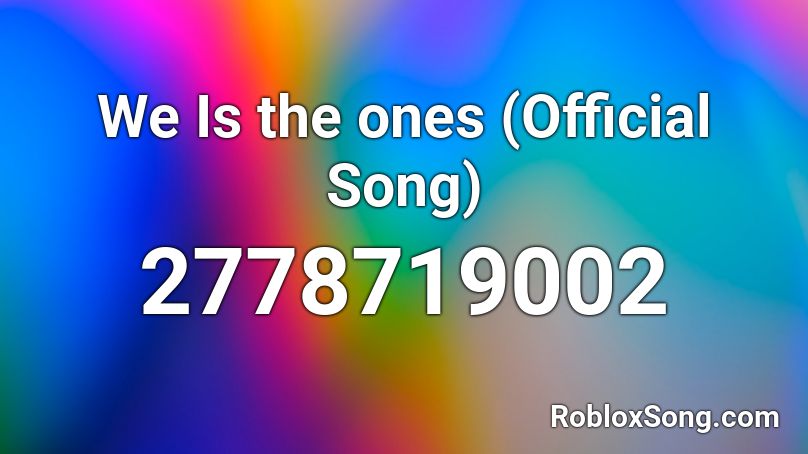 We Is the ones (Official Song) Roblox ID