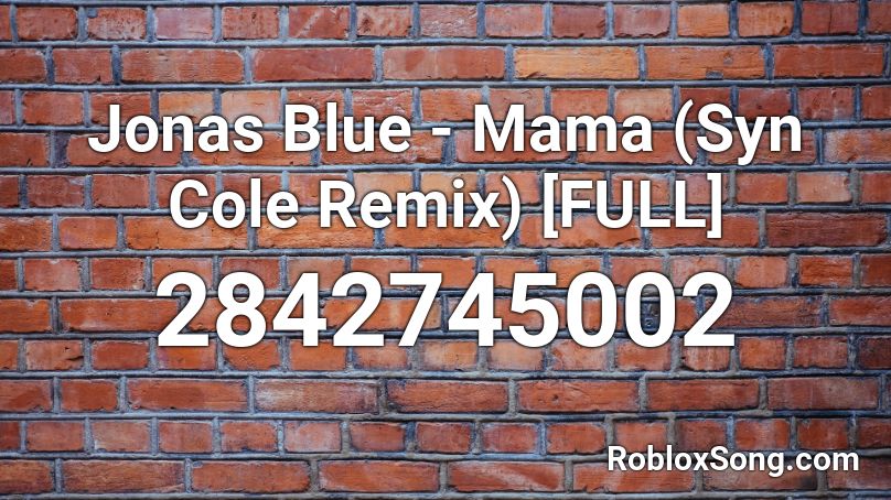 Jonas Blue - Mama (Syn Cole Remix) [FULL] Roblox ID