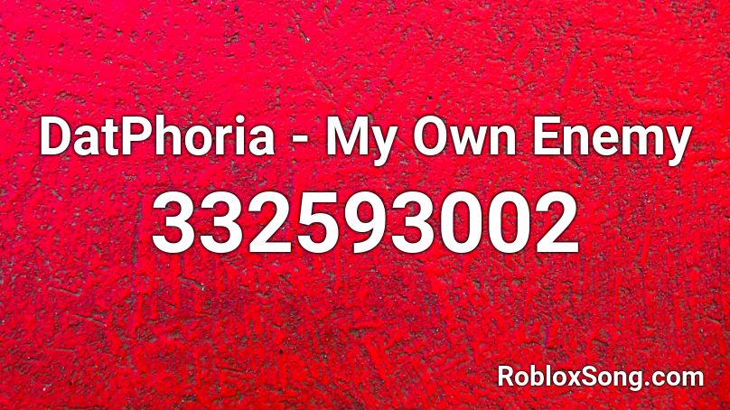 DatPhoria - My Own Enemy Roblox ID