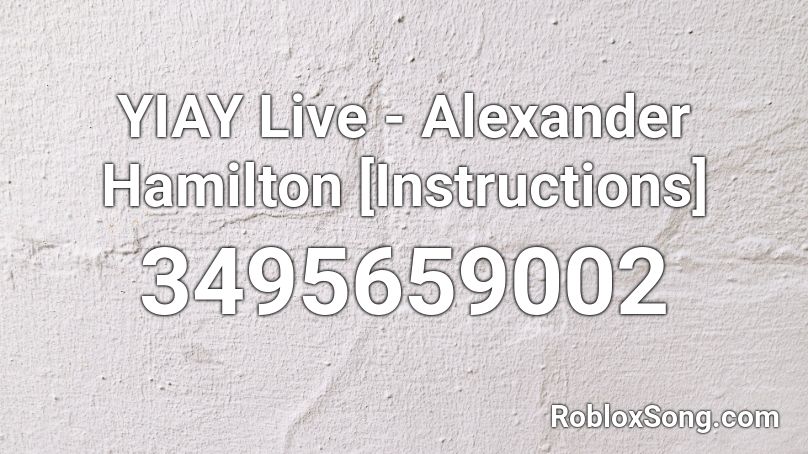 YIAY Live - Alexander Hamilton [Instructions] Roblox ID