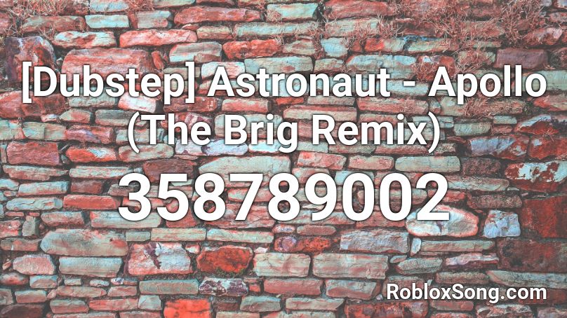 [Dubstep] Astronaut - Apollo (The Brig Remix) Roblox ID