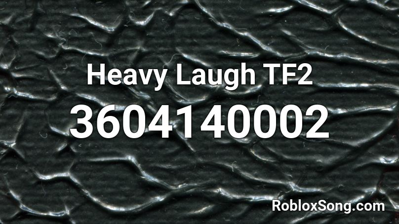 Heavy Laugh TF2 Roblox ID